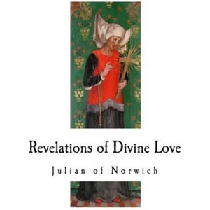 Revelations of Divine Love: A 14th-Century Book of Christian Mystical Devotions | Julian of Norwich (ISBN: 9781718743281)