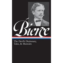 Ambrose Bierce: The Devils Dictionary, Tales, and Memoirs: The Devils Dictionary, Tales, and Memoirs Bierce Ambrose