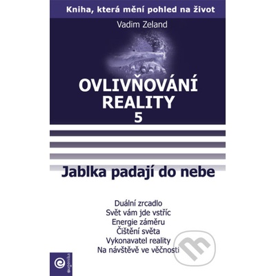 Ovlivňování reality 5 - Jablka padají do nebe - Vadim Zeland