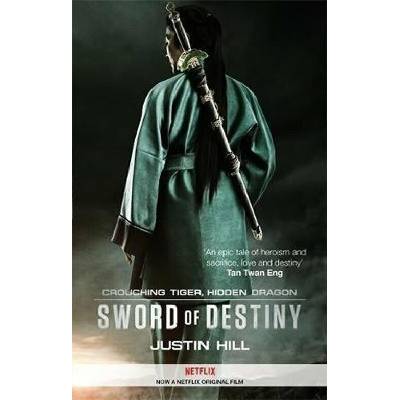 Crouching Tiger, Hidden Dragon : Sword of Destiny - Justin Hill – Hledejceny.cz