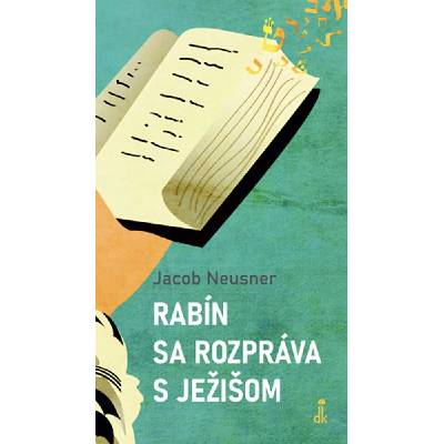 Rabín sa rozpráva s Ježišom - Jacob Neusner