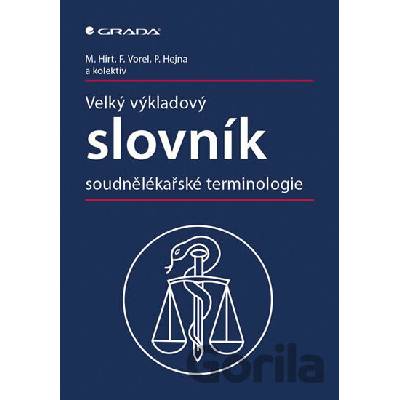 Velký výkladový slovník soudnělékařské terminologie - Miroslav Hirt, František Vorel a kolektív