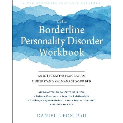 The Borderline Personality Disorder Workbook: An Integrative Program to Understand and Manage Your Bpd Fox Daniel J.Paperback