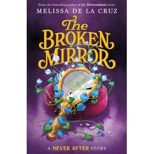 Never After: The Broken Mirror | DE LA CRUZ MELISSA (ISBN: 9781250827241)