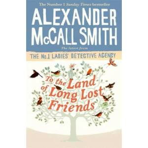 To the Land of Long Lost Friends | Alexander McCall Smith (ISBN: 9781408711118)