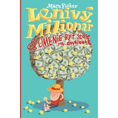 Fisher, Marc - Lenivý milionár &amp; umenie byť stále na dovolenke