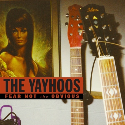 The Yayhoos - FEAR NOT THE OBVIOUS Vinyl
