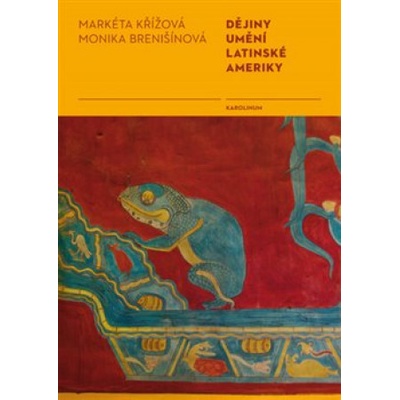 Dějiny umění Latinské Ameriky - Markéta Křížová; Monika Brenišínová