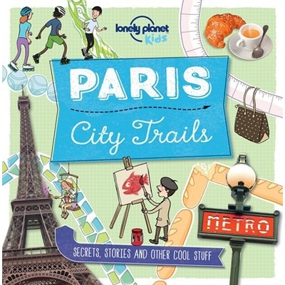 City Trails - Paris - Lonely Planet Kids