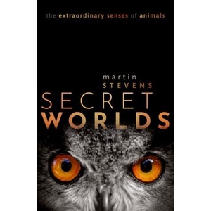 Secret Worlds | Martin (University of Exeter, University of Exeter, Professor of Sensory and Evolutionary Ecology, University of Exeter) Stevens (ISBN: 9780198813682)