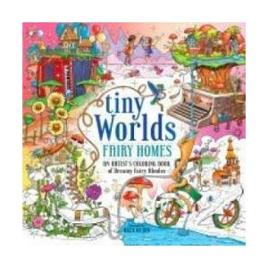 Tiny Worlds: Fairy Homes: An Artist's Coloring Book of Whimsical Miniatures and Dreamy Fairy Abodes (ISBN: 9781250335234)