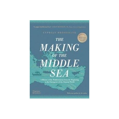The Making of the Middle Sea - Cyprian Broodbank