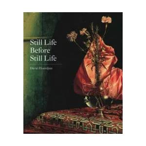 Still Life Before Still Life | David Ekserdjian (ISBN: 9780300190175)