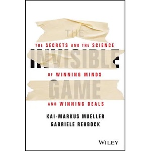 Invisible Game - The Secrets and the Science of Winning Minds and Winning Deals | Kai-Markus Mueller, Gabriele Rehbock (ISBN: 9781394152988)