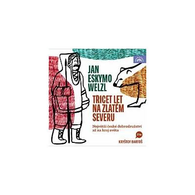 Kryštof Bartoš - Welzl: Třicet let na zlatém severu / Největší české dobrodružství až na kraj světa CD-MP3