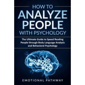 How to Analyze People with Psychology | Emotional Pathway (ISBN: 9781080901272)
