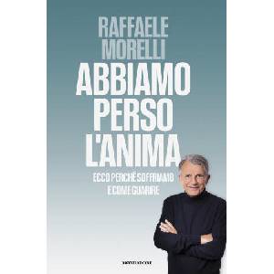 Abbiamo perso l'anima. Ecco perché soffriamo e come guarire | Raffaele Morelli (2025)