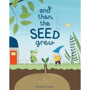 And Then the Seed Grew | Marianne Dubuc, Marianne Dubuc (ISBN: 9781525302077)
