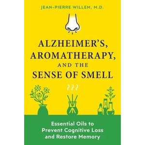 Alzheimer's, Aromatherapy, and the Sense of Smell | Jean-Pierre Willem (ISBN: 9781644114438)
