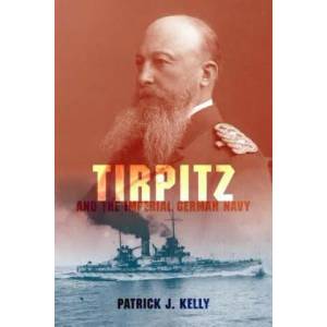 Tirpitz and the Imperial German Navy | Patrick Kelly (ISBN: 9780253355935)