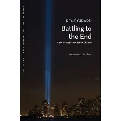 Battling to the End: Conversations with Benoit Chantre Girard RenePaperback