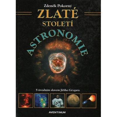 Pokorný Zdeněk - Zlaté století astronomie