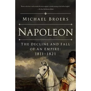 Napoleon: The Decline and Fall of an Empire: 1811-1821 | BROERS MICHAEL (ISBN: 9781639364657)