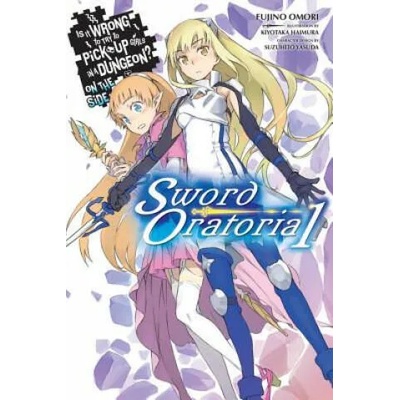 Is It Wrong to Try to Pick Up Girls in a Dungeon? On the Side: Sword Oratoria, Vol. 1 (light novel) | Fujino Omori