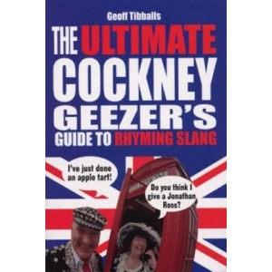 Ultimate Cockney Geezer's Guide to Rhyming Slang | Geoff Tibballs (2008)