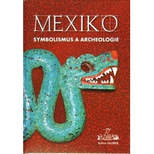 Mexiko: symbolismus a archeologie Autor neuveden