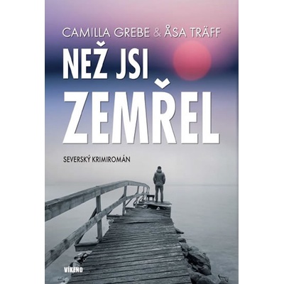 Než jsi zemřel - Severský krimiromán - Camila Grebe, Asa Träff