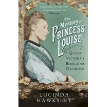 The Mystery of Princess Louise: Queen Victori... - Lucinda Hawksley