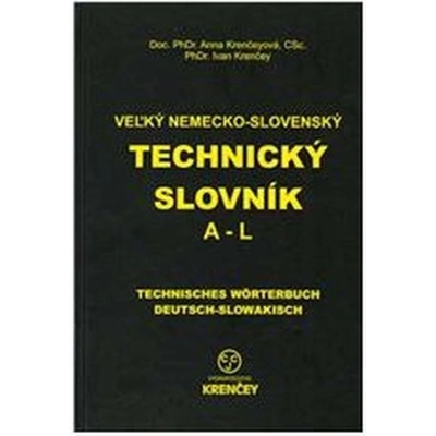 Veľký nemecko slovenský technický slovník: časť A L Ana Krenčeyová Ivan Krenčey