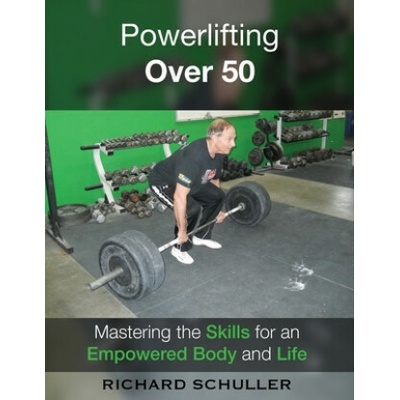 Powerlifting Over 50: Mastering the Skills for an Empowered Body and Life