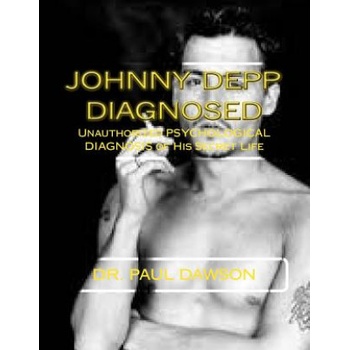 Johnny Depp Diagnosed: Unauthorized PSYCHOLOGICAL DIAGNOSIS of His Secret Life | Dr Paul Dawson