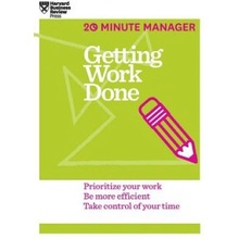 Getting Work Done HBR 20-Minute Manager Series