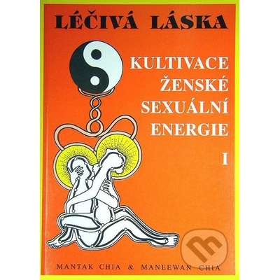 Léčivá láska I. - Mantak Chia, Maneewan Chia