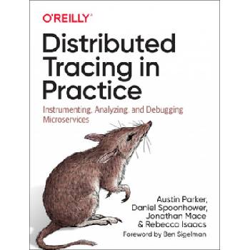 Distributed Tracing in Practice | Daniel Spoonhower, Jonathan Mace