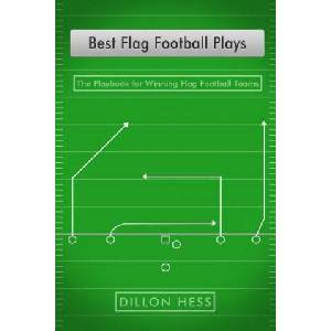 Best Flag Football Plays: The Playbook for Winning Flag Football Teams | Dillon Hess (2015)