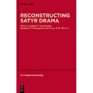 Reconstructing Satyr Drama | Andreas P. Antonopoulos, Menelaos Christopoulos, George William Mallory Harrison (ISBN: 9783110725216)