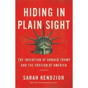 Image 1 of Hiding in Plain Sight : The Invention of Donald Trump and the Erosion of America | KENDZIOR SARAH