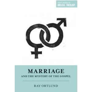 Marriage and the Mystery of the Gospel | Raymond C. Ortlund, Dane C. Ortlund, Miles V. Van Pelt (2016)