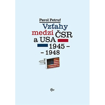 Vzťahy medzi ČSR a USA 1945-1948 - Petruf Pavol