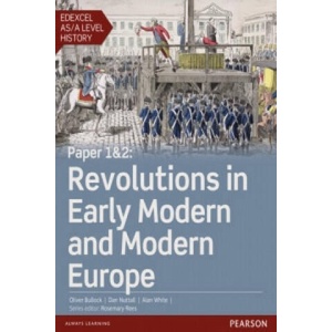 Edexcel AS/A Level History, Paper 1&2: Revolutions in early modern and modern Europe Student Book + ActiveBook | Alan White (ISBN: 9781447985327)