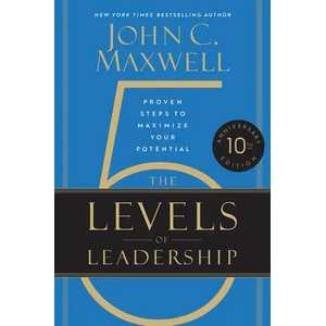 The 5 Levels of Leadership (10th Anniversary Edition) | John C. Maxwell (ISBN: 9781546059790)