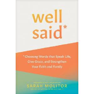 Well Said: Choosing Words That Speak Life, Give Grace, and Strengthen Your Faith and Family | Abbie Halberstadt (ISBN: 9781496466976)