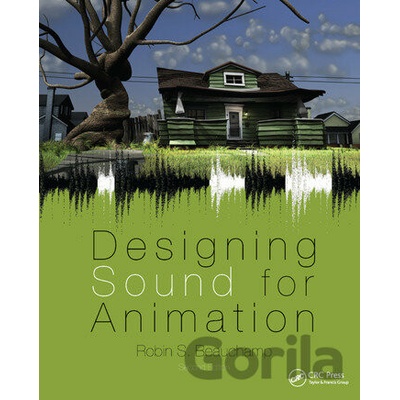 Designing Sound for Animation - Robin Beauchamp