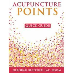 Acupuncture Points Quick Guide: Pocket Guide to the Top Acupuncture Points | Deborah Bleecker (ISBN: 9781940146225)