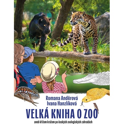 VELKÁ KNIHA O ZOO ANEB KŘÍŽEM KRÁŽEM PO ČESKÝCH ZOOLOG.ZAHR. - Anděrová Romana, Hanzlíková Ivana – Hledejceny.cz