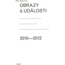 Obrazy a události: komentáře ke zdejší vizuální kultuře 2010–2012 - Milena Bartlová